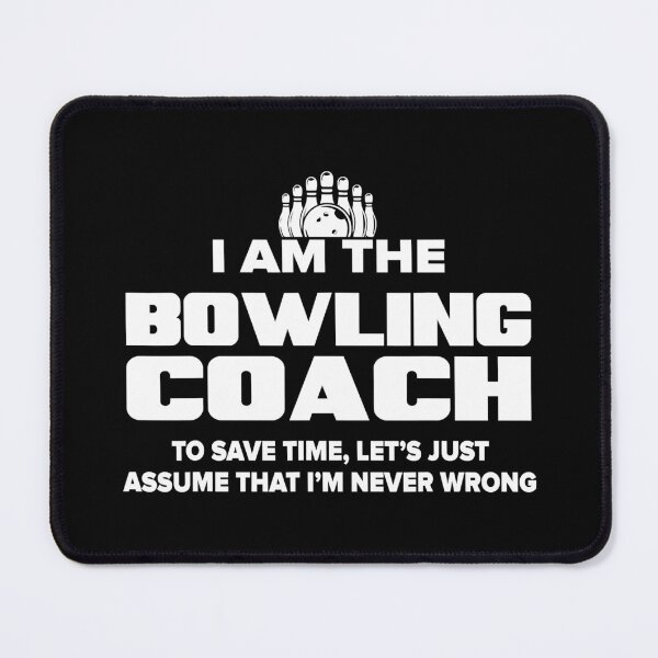 Item preview, Bowling Coach - To Save Time Let's Just Assume That I'm Never Wrong designed and sold by fultond.