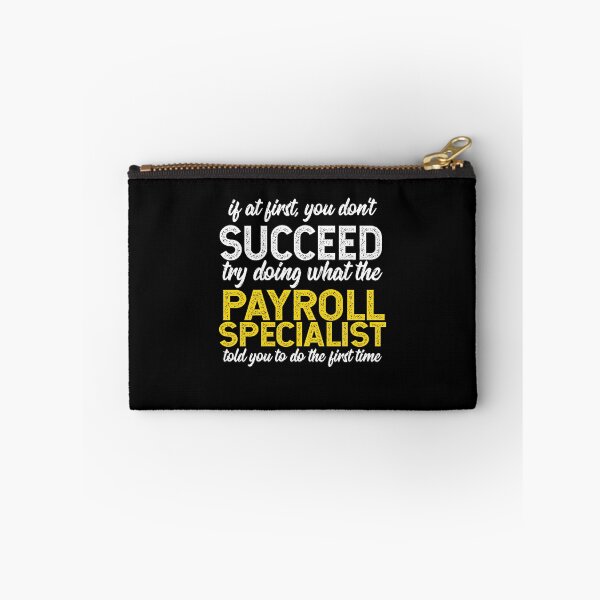 Item preview, If At First You Do Not Succeed, Try Doing What The Payroll Specialist Told You To Do The First Time designed and sold by TeesYouWant.