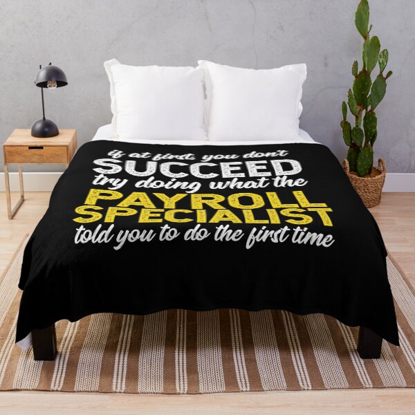 Item preview, If At First You Do Not Succeed, Try Doing What The Payroll Specialist Told You To Do The First Time designed and sold by TeesYouWant.