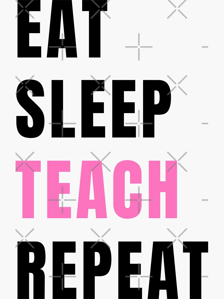 Eat Sleep Teach Repeat Back To School Teacher Shirt Teacher T Cute Teacher Sticker By 4354