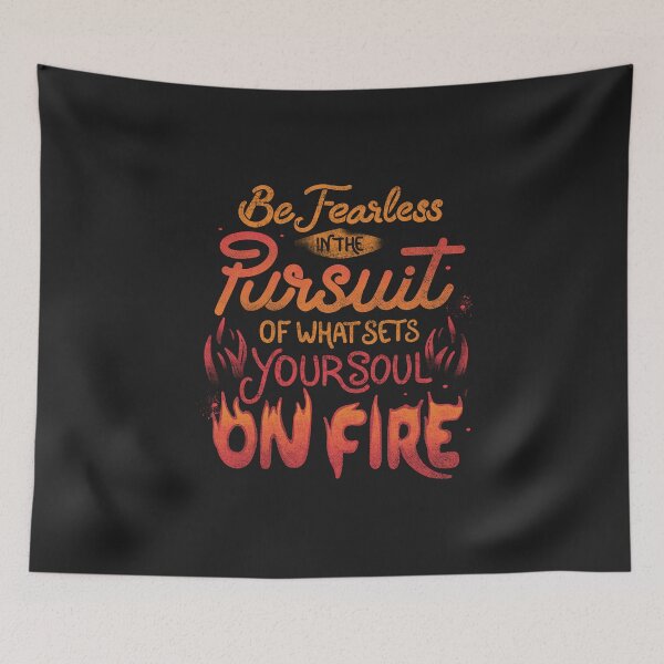 Item preview, Be Fearless In The Pursuit Of What Sets Your Soul On Fire by Tobe Fonseca designed and sold by Tobe Fonseca®.