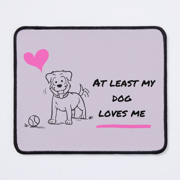 Item preview, At least my dog loves me designed and sold by kookycomet.