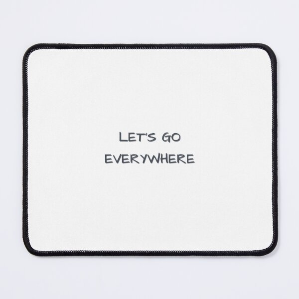 Item preview, LET'S GO EVERYWHERE designed and sold by MaxManN1.