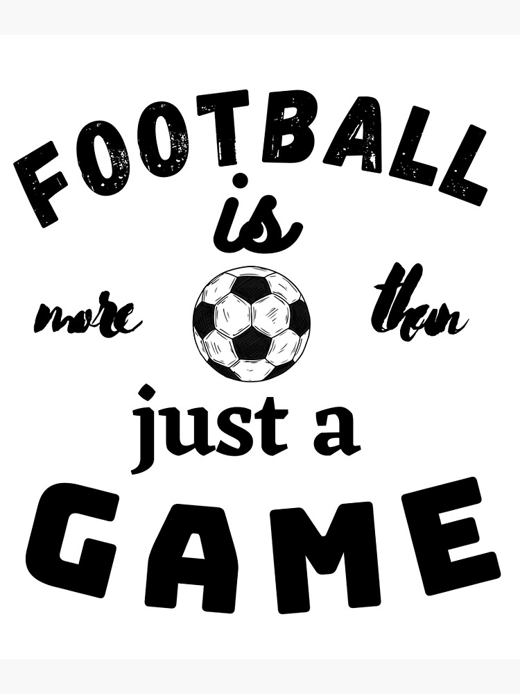 "Football is more than just a game." Poster for Sale by SossiVibes