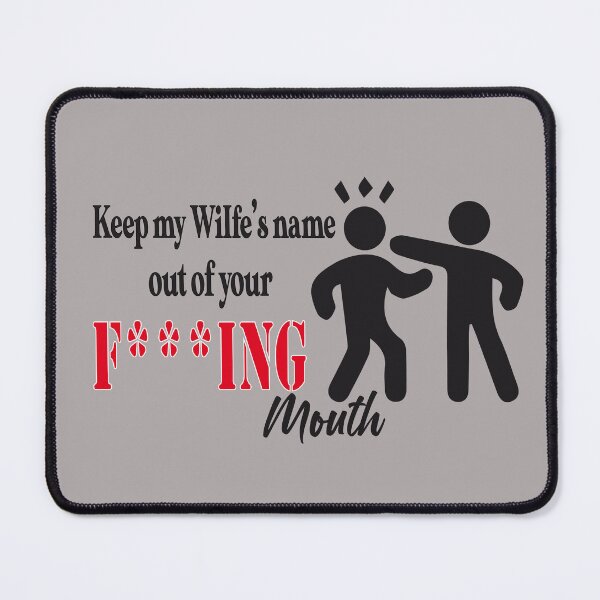 Item preview, keep my wifes name out your fucking mouth designed and sold by khalilovitch.