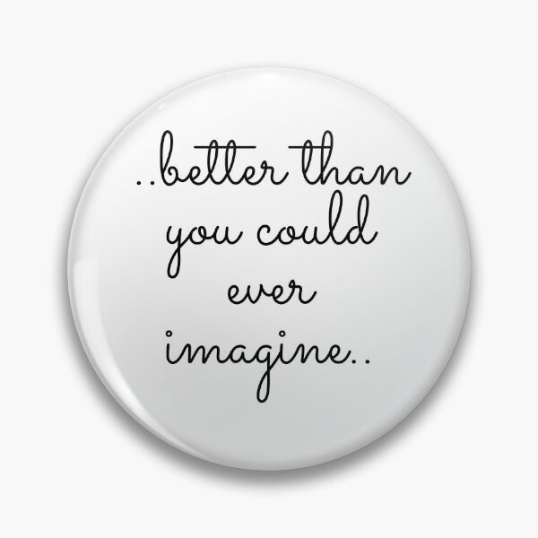 Item preview, Better than you could ever imagine.. designed and sold by keenikai.