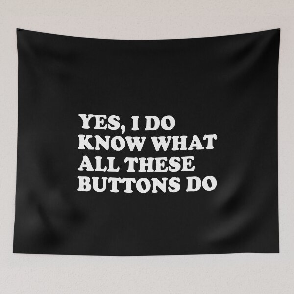 Item preview, Yes I do know what all these buttons do designed and sold by MachioCooran.
