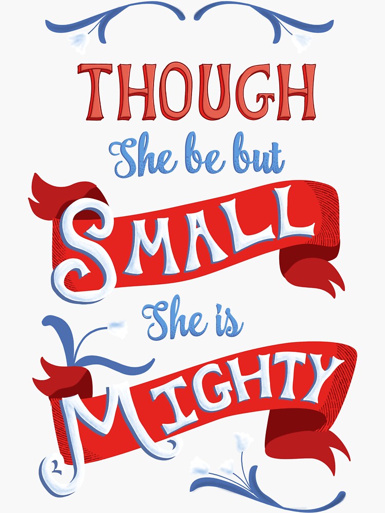 "Though She Be But Small She is Mighty" Sticker by awkwarddesignco Redbubble