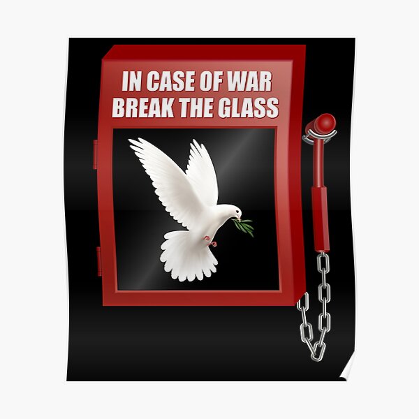 "Peace In Case of War Break the Glass White Dove" Poster for Sale by