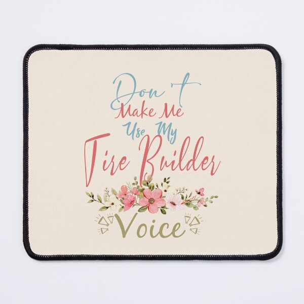 Item preview, Don't Make Me Use My Tire Builder Voice - Funny Tire Builder Quote Gift Idea For Men and Womens designed and sold by Mmmm3344.
