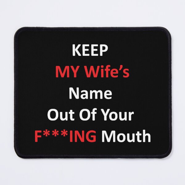 Item preview, Keep my wife's name out of your mouth  designed and sold by vogowa.