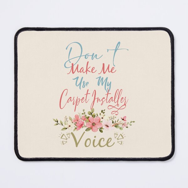 Item preview, Don't Make Me Use My Carpet Installer Voice - Funny Carpet Installer Quote Gift Idea For Men and Womens designed and sold by Mmmm3344.