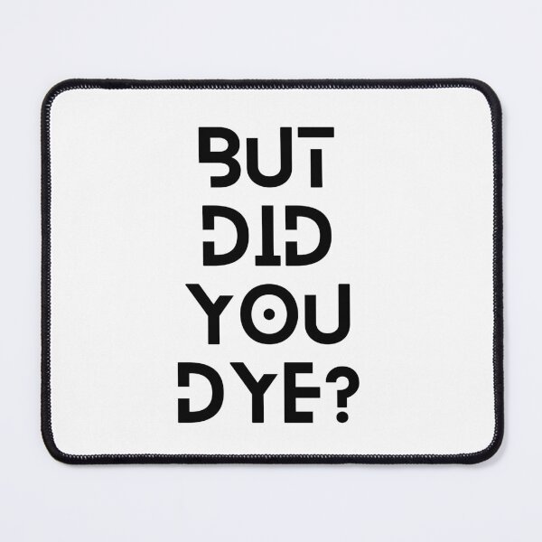 Item preview, But did you Dye? designed and sold by Sam Artist.
