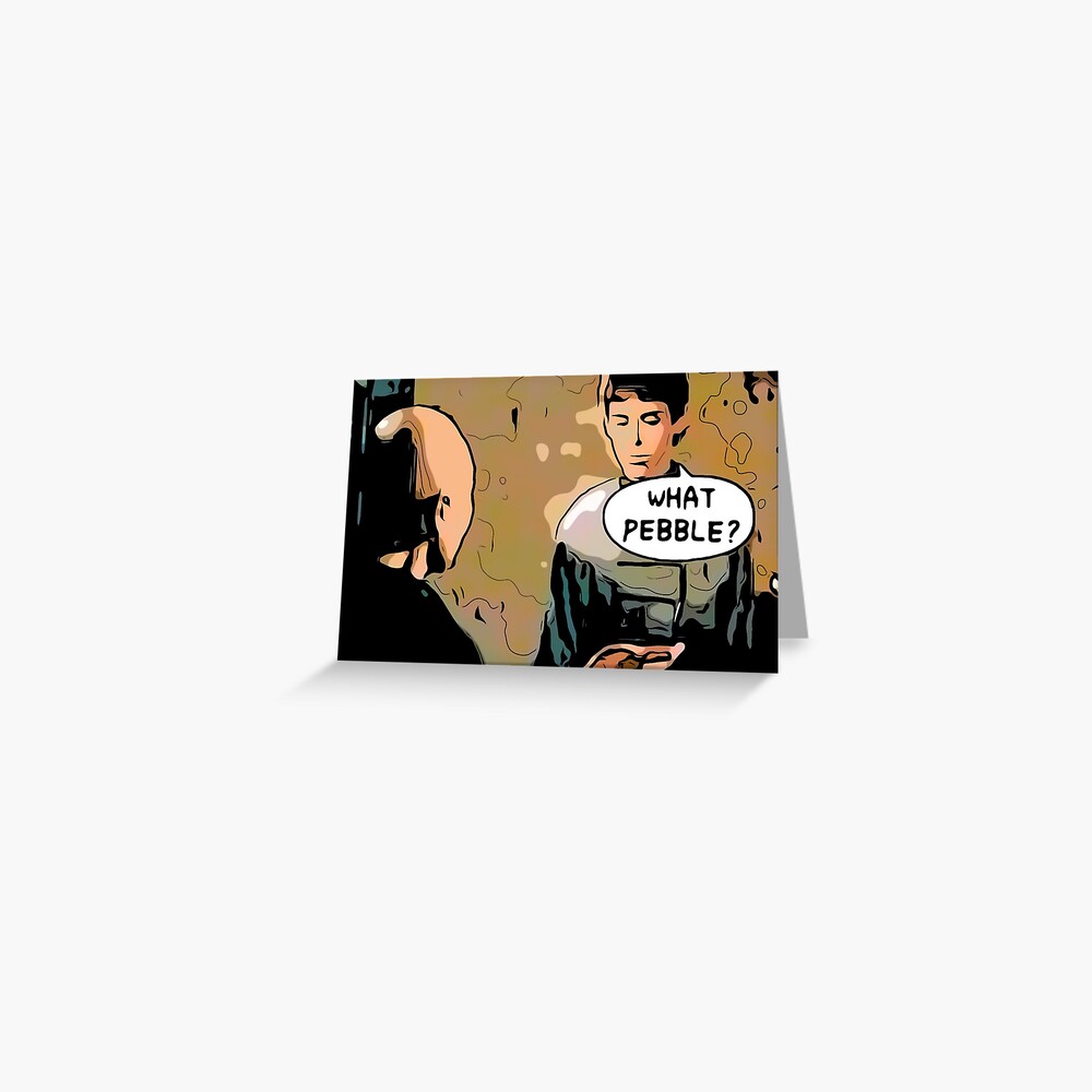 WHAT PEBBLE? Greeting Card