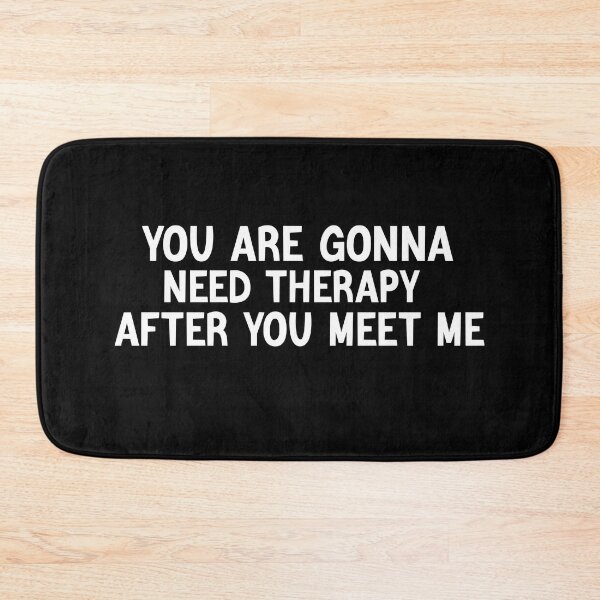Item preview, Funny You Are Gonna Need Therapy After You Meet Me designed and sold by AMERZAGUE DESIGN.