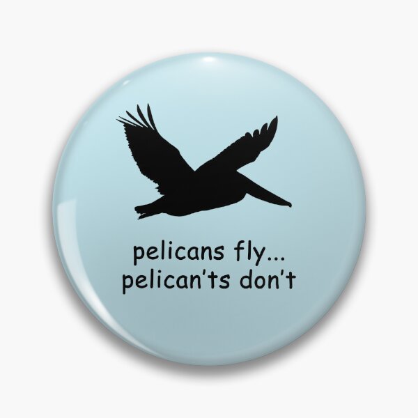 Item preview, Pelicans fly... Pelican'ts don't designed and sold by SomeGuyLou.
