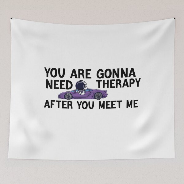 Item preview, Funny You Are Gonna Need Therapy After You Meet Me designed and sold by AMERZAGUE DESIGN.