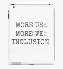 MORE US-less them, MORE WE- less they, INCLUSION iPad Case/Skin
