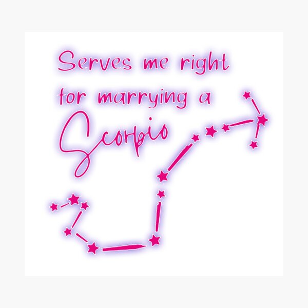 serves-me-right-for-marrying-a-scorpio-photographic-print-for-sale-by