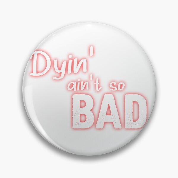 Item preview, Dyin' Ain't So Bad designed and sold by JimJamzArt.