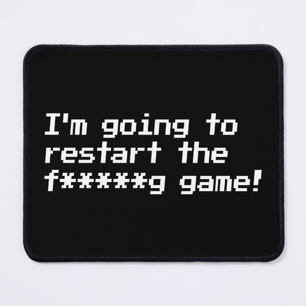 Item preview, I'm going to restart the f*****g game! designed and sold by redacteddesign.