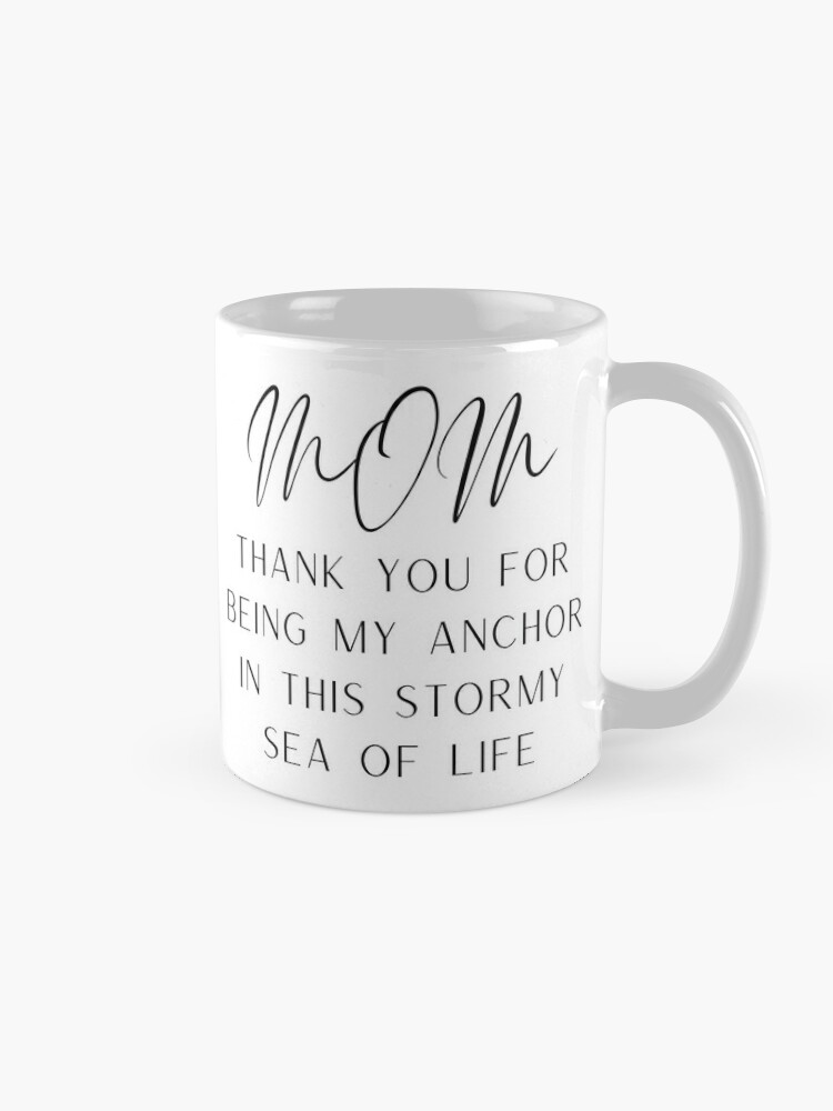 Mom Thank You For Being My Anchor In This Stormy Sea Of Life Happy Mother's  Day Quote Coffee Mug for Sale by HarrysMomStudio