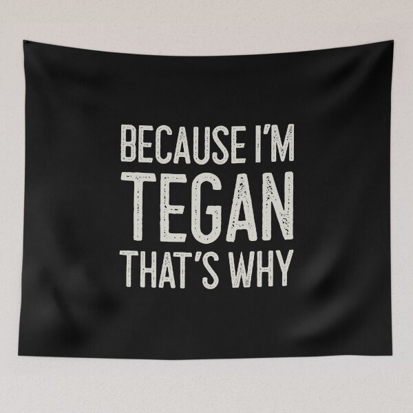 Item preview, Βecause I’m Tegan That’s Why Funny Personalized Name designed and sold by MariosNydras.