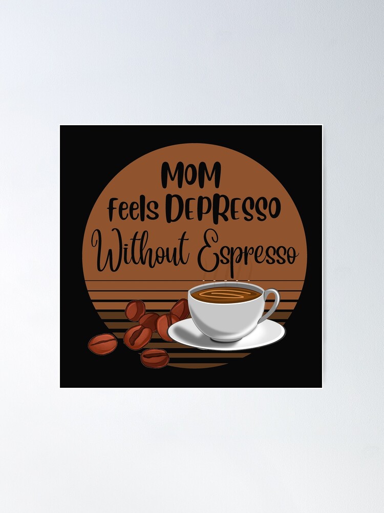 Mom Feels Depresso Without Espresso