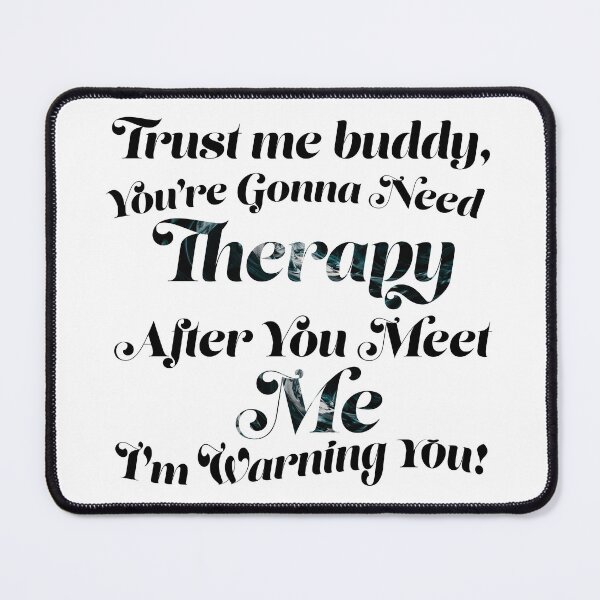 Item preview, You Are Gonna Need Therapy After You Meet Me designed and sold by Zenith-capitis.