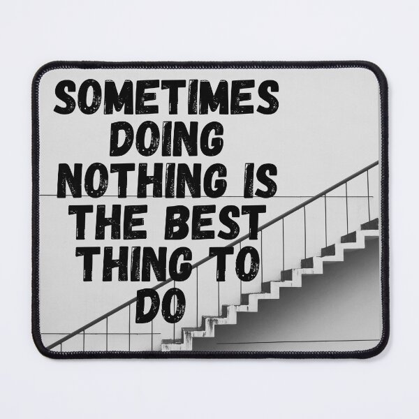 Item preview, Sometimes Doing Nothing is The Best Thing to Do designed and sold by LoloTrends.