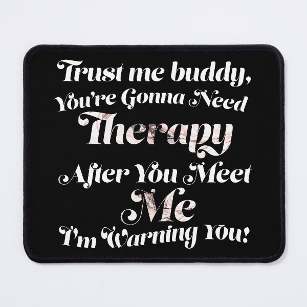 Item preview, You Are Gonna Need Therapy After You Meet Me designed and sold by Zenith-capitis.