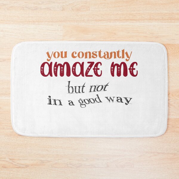 Item preview, You Constantly Amaze Me But Not In a Good Way designed and sold by ErmessThiings.