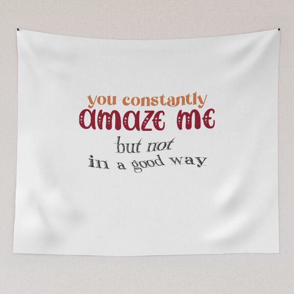 Item preview, You Constantly Amaze Me But Not In a Good Way designed and sold by ErmessThiings.