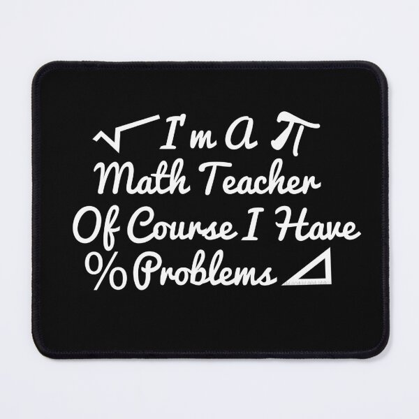 Item preview, I'm A Math Teacher Of Course I Have Problems, math teacher, math teacher lover, math teacher present designed and sold by adjamine.