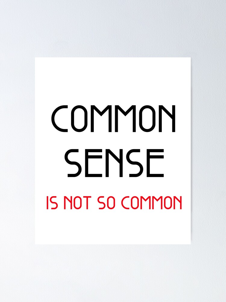 common-sense-is-not-so-common-poster-for-sale-by-light79-redbubble