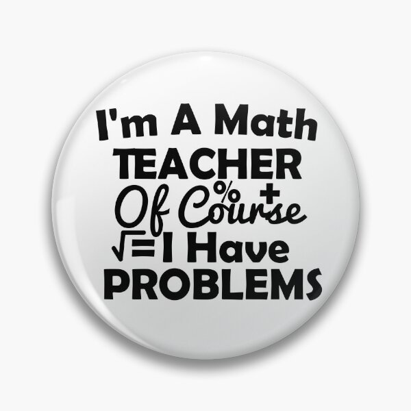 Item preview, I'm A Math Teacher Of Course I Have Problems, math teacher, math teacher lover, math teacher present  designed and sold by adjamine.