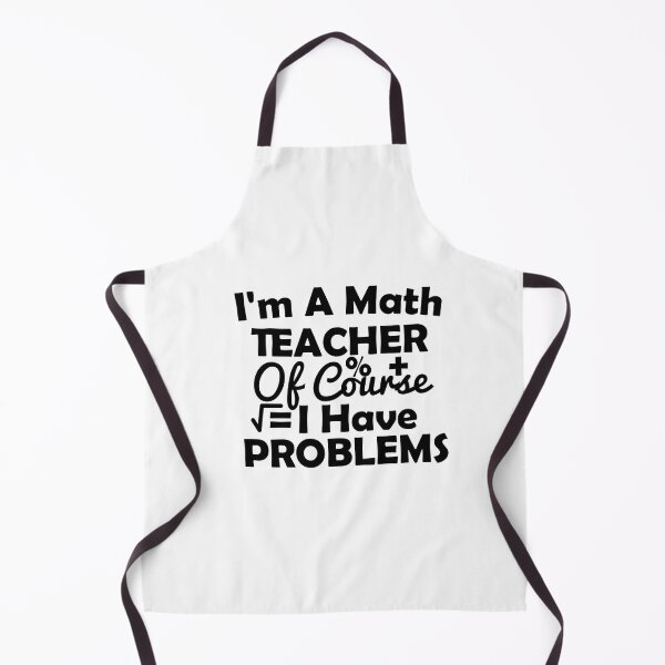 Item preview, I'm A Math Teacher Of Course I Have Problems, math teacher, math teacher lover, math teacher present  designed and sold by adjamine.