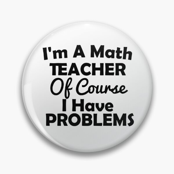 Item preview, I'm A Math Teacher Of Course I Have Problems, math teacher, math teacher lover, math teacher present  designed and sold by adjamine.