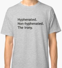 Hyphenated Non-hyphenated. The irony. Classic T-Shirt