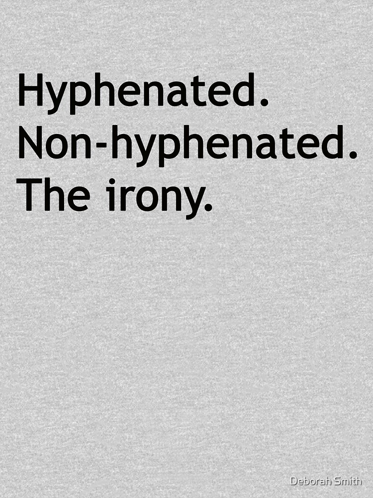 Hyphenated Non-hyphenated. The irony. by