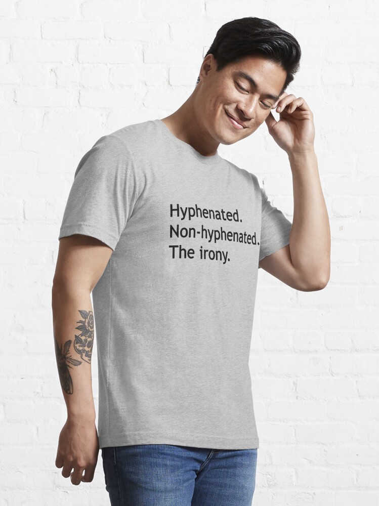 Hyphenated Non Hyphenated The Irony T Shirt For Sale By Deborahsmith Redbubble Reader T 5178