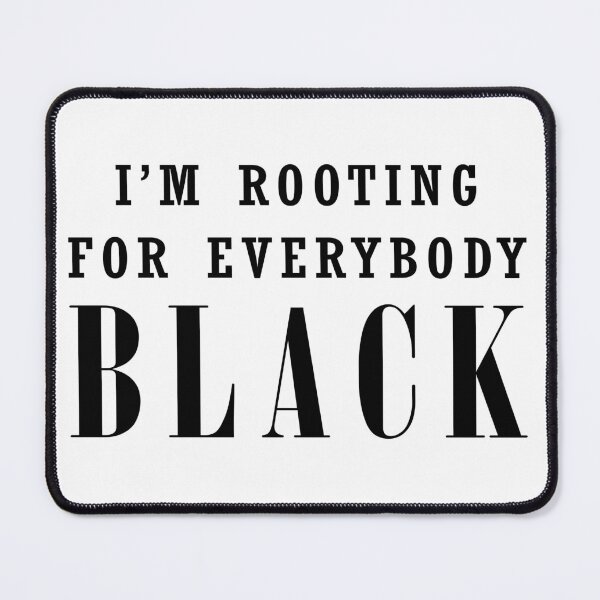 Item preview, I'm Rooting For Everybody Black designed and sold by NekasCreations.