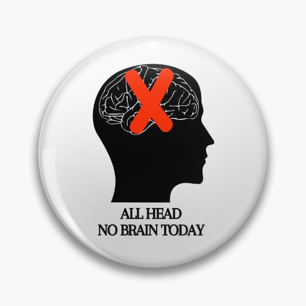 Item preview, All Head No Brain Funny Quote Saying, I Don't Want To Think Today, Black text designed and sold by hjsmith.
