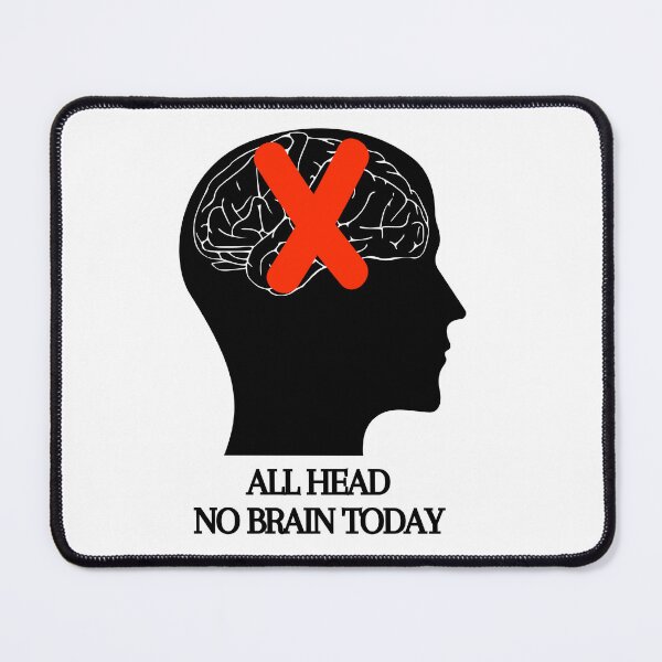 Item preview, All Head No Brain Funny Quote Saying, I Don't Want To Think Today, Black text designed and sold by hjsmith.