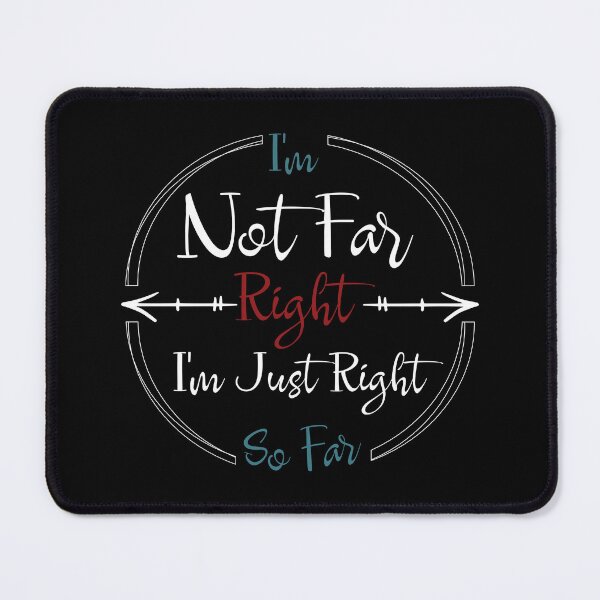 Item preview, I'm Not Far Right I'm Just Right So Far designed and sold by YA-ART.
