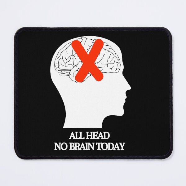 Item preview, All Head No Brain Funny Quote Saying, I Don't Want To Think Today, White text designed and sold by hjsmith.