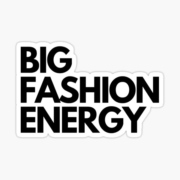 That Big Fashion Energy Sticker
