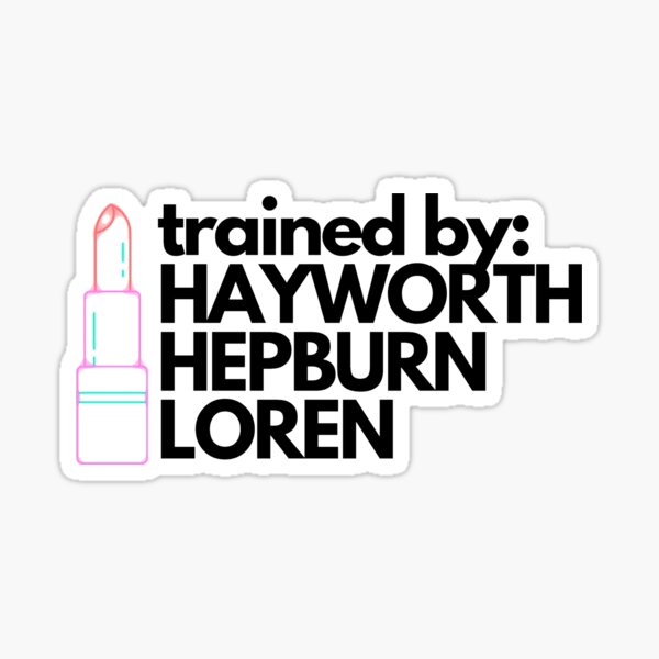 Trained by: Hayworth, Hepburn, Loren Sticker