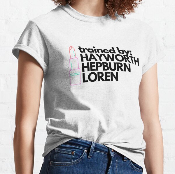 Trained by: Hayworth, Hepburn, Loren Classic T-Shirt