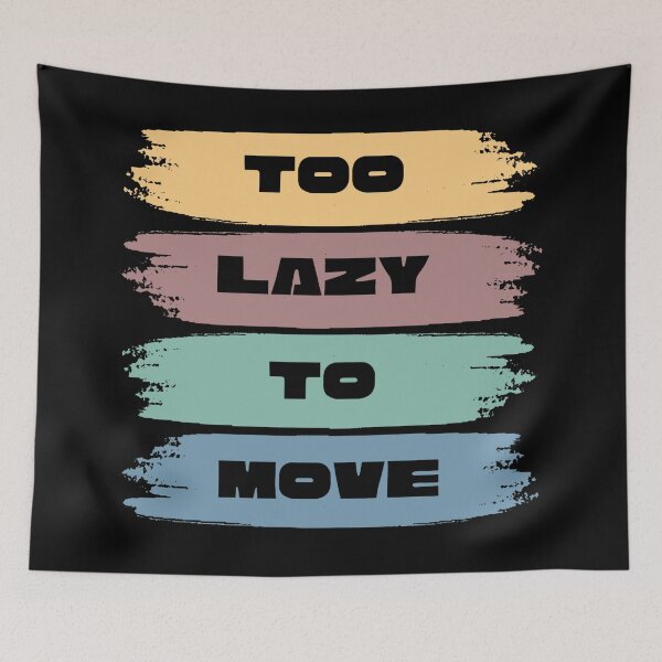 Aperçu de l'œuvre too lazy to move - sarcastic quotes créée et vendue par rmpk101.